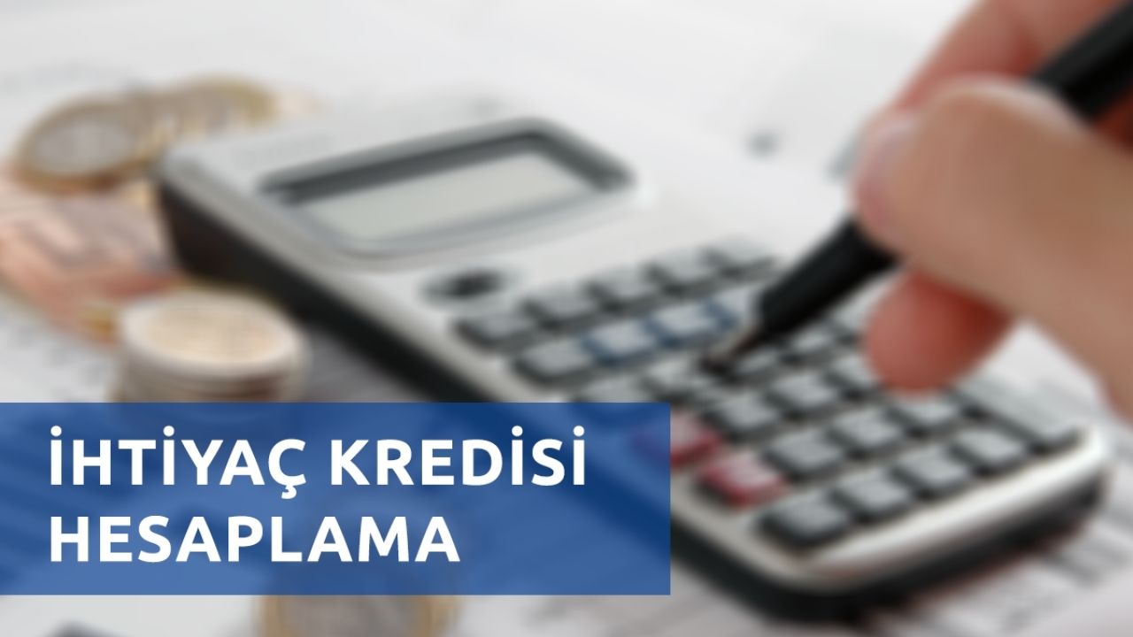 İhtiyaç Kredisi Hesaplama Hangi Adımları İzlemelisiniz