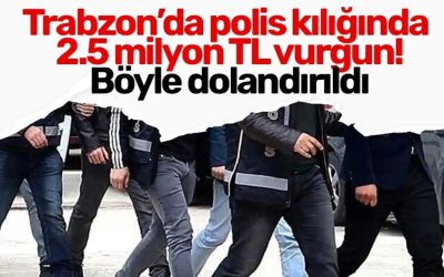 Trabzon’da Polis Dolandırıcılığı: 2,5 Milyon Lira Zarar