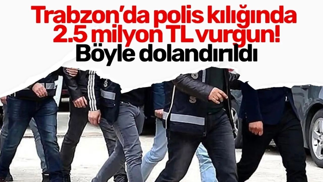 Trabzon'da Polis Dolandırıcılığı 2,5 Milyon Lira Zarar