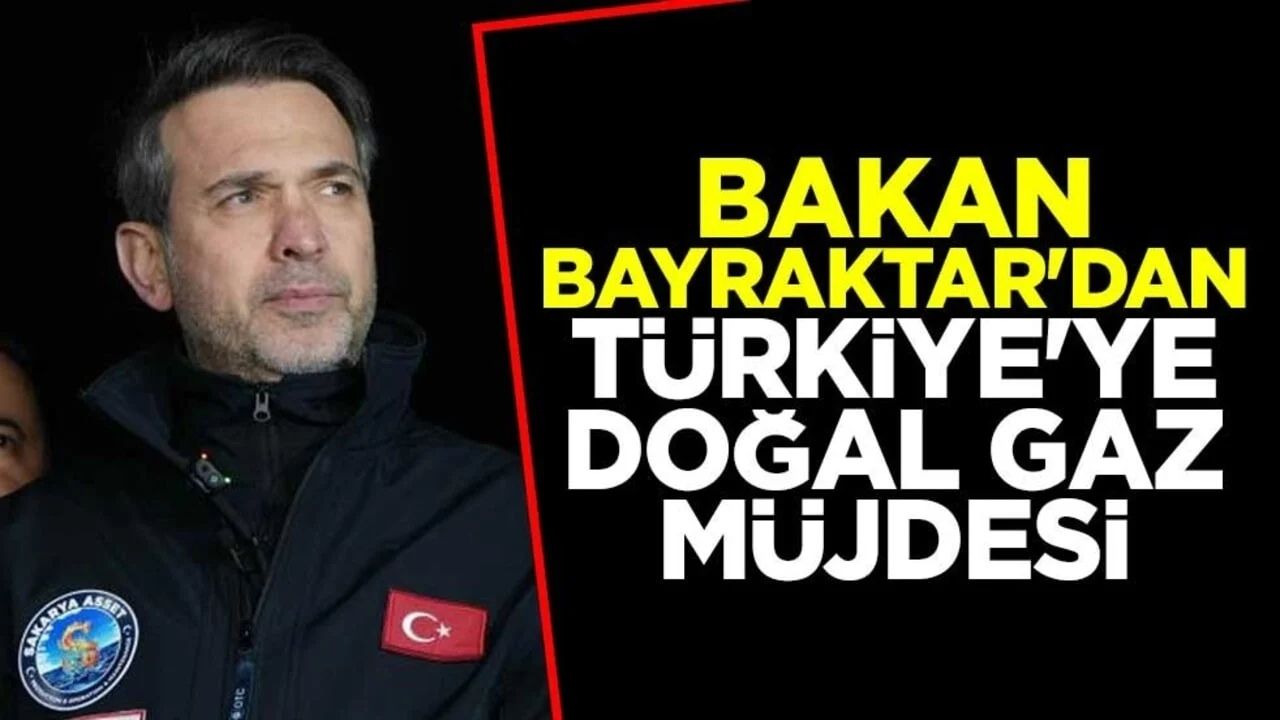 Bakan Bayraktar’dan Türkiye’ye doğal gaz müjdesi “Üretimi iki katına çıkaracağız”